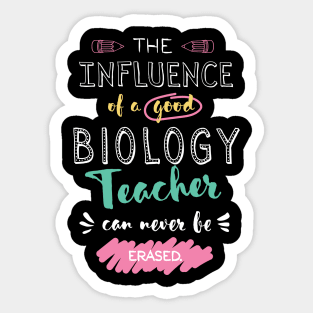 Biology Teacher Appreciation Gifts - The influence can never be erased Sticker